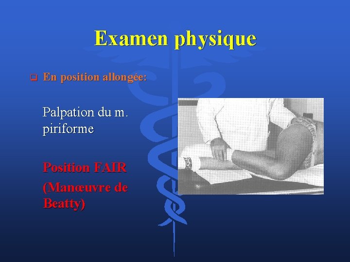 Examen physique q En position allongée: Palpation du m. piriforme Position FAIR (Manœuvre de