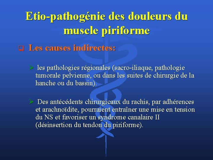 Etio-pathogénie des douleurs du muscle piriforme q Les causes indirectes: Ø les pathologies régionales