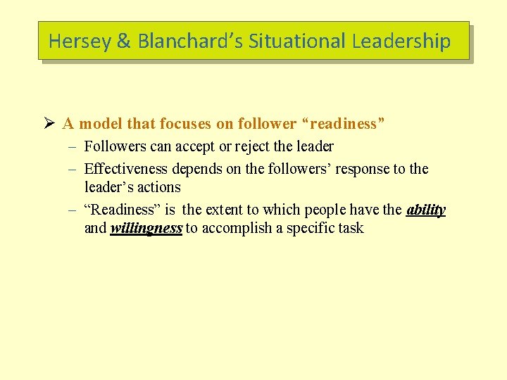 Hersey & Blanchard’s Situational Leadership Ø A model that focuses on follower “readiness” –