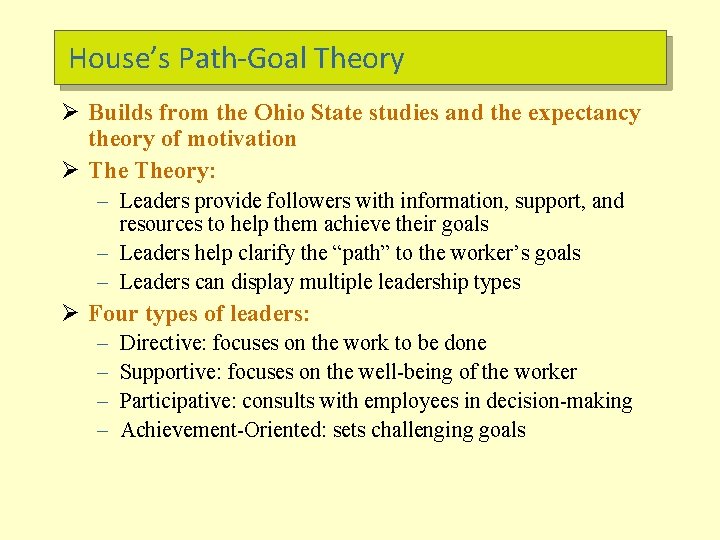 House’s Path-Goal Theory Ø Builds from the Ohio State studies and the expectancy theory