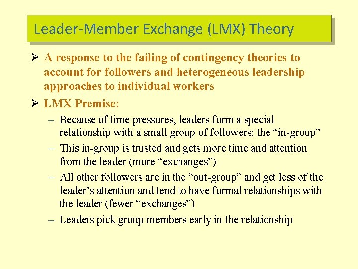 Leader-Member Exchange (LMX) Theory Ø A response to the failing of contingency theories to