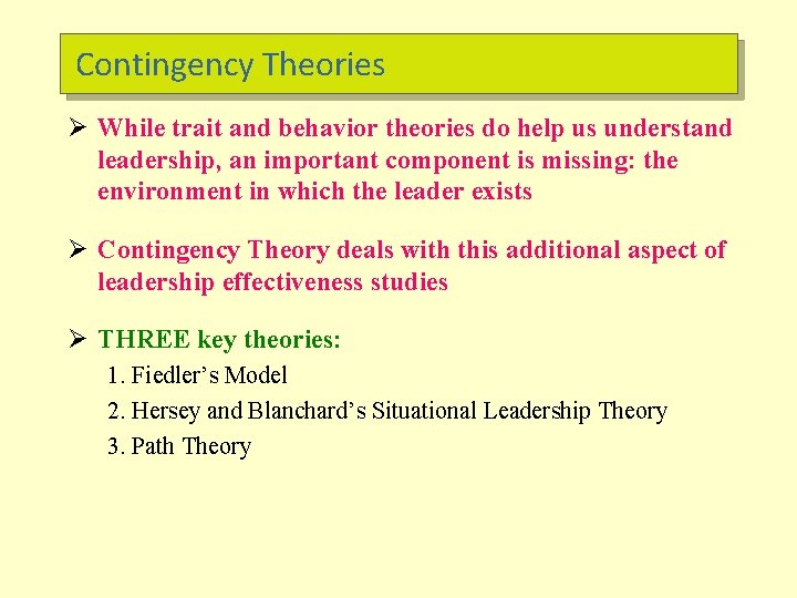 Contingency Theories Ø While trait and behavior theories do help us understand leadership, an