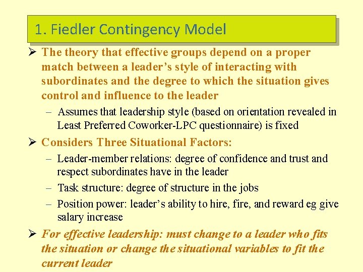 1. Fiedler Contingency Model Ø The theory that effective groups depend on a proper