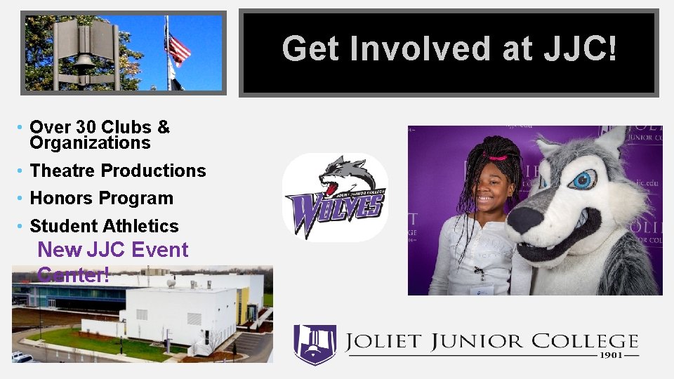 Get Involved at JJC! • Over 30 Clubs & Organizations • Theatre Productions •