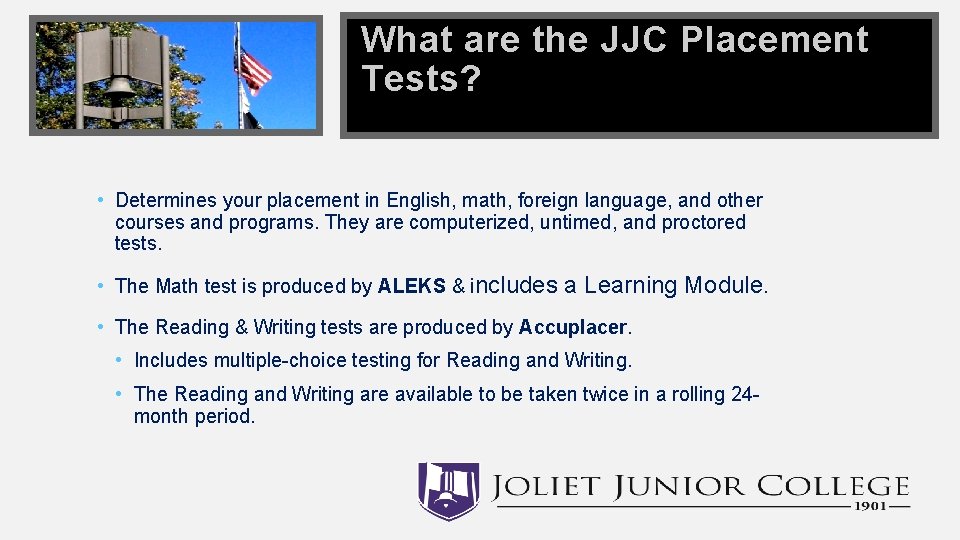 What are the JJC Placement Tests? • Determines your placement in English, math, foreign