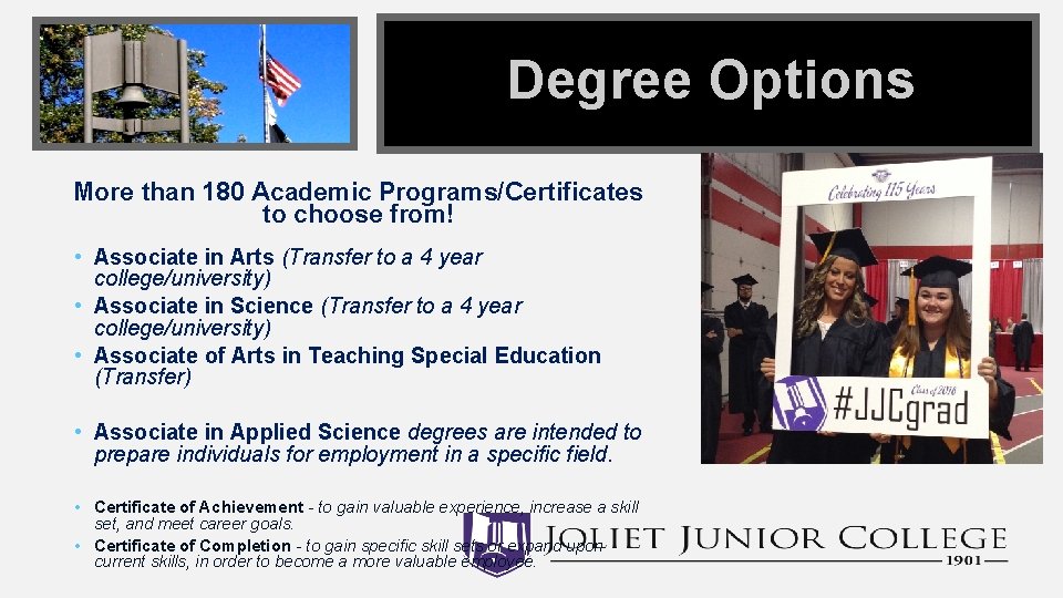 Degree Options More than 180 Academic Programs/Certificates to choose from! • Associate in Arts