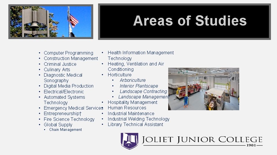 Areas of Studies • • • • Computer Programming Construction Management • Criminal Justice