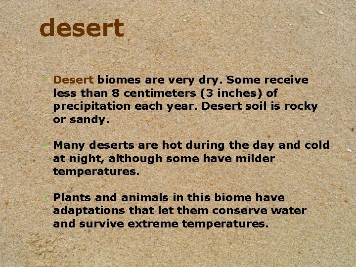 desert • Desert biomes are very dry. Some receive less than 8 centimeters (3