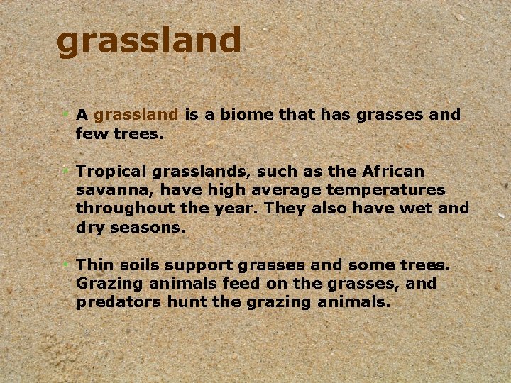 grassland • A grassland is a biome that has grasses and few trees. • grassland • A grassland is a biome that has grasses and few trees. •