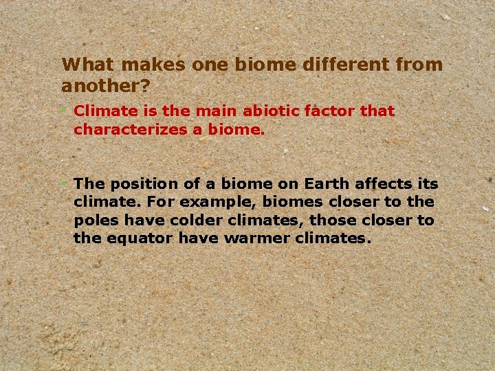 What makes one biome different from another? • Climate is the main abiotic factor