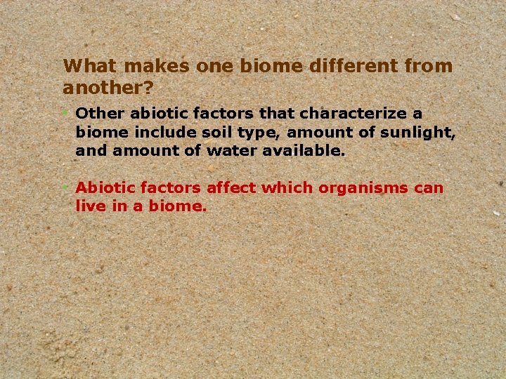 What makes one biome different from another? • Other abiotic factors that characterize a What makes one biome different from another? • Other abiotic factors that characterize a
