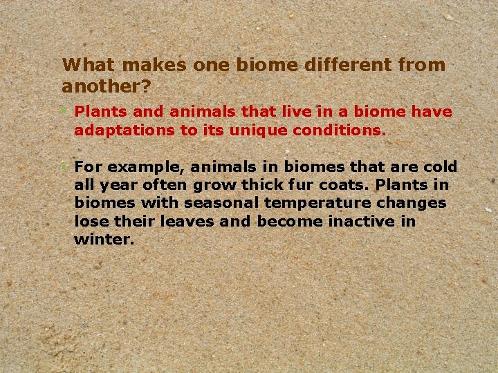 What makes one biome different from another? • Plants and animals that live in