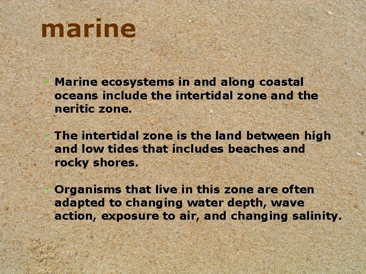 marine • Marine ecosystems in and along coastal oceans include the intertidal zone and