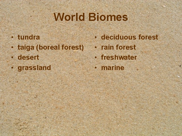 World Biomes • • tundra taiga (boreal forest) desert grassland • • deciduous forest