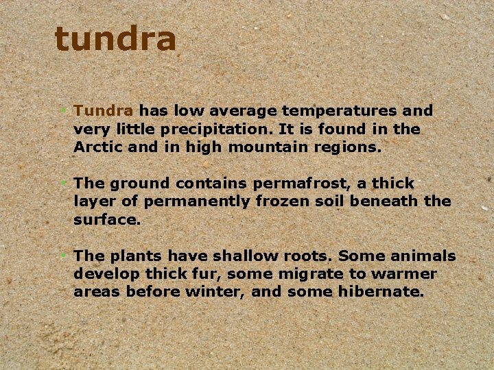 tundra • Tundra has low average temperatures and very little precipitation. It is found