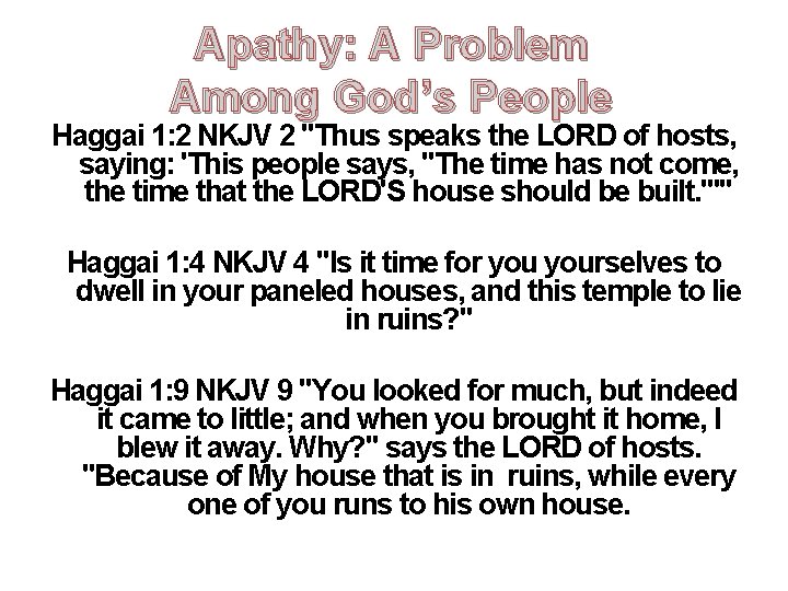 Apathy: A Problem Among God’s People Haggai 1: 2 NKJV 2 "Thus speaks the