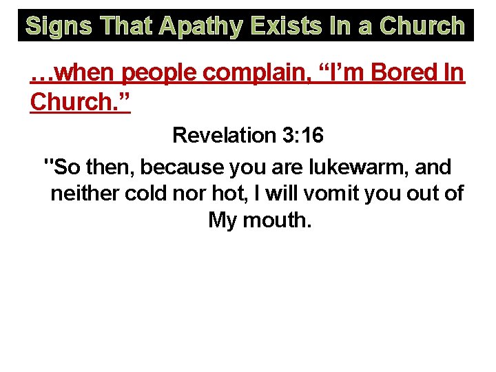 Signs That Apathy Exists In a Church …when people complain, “I’m Bored In Church.