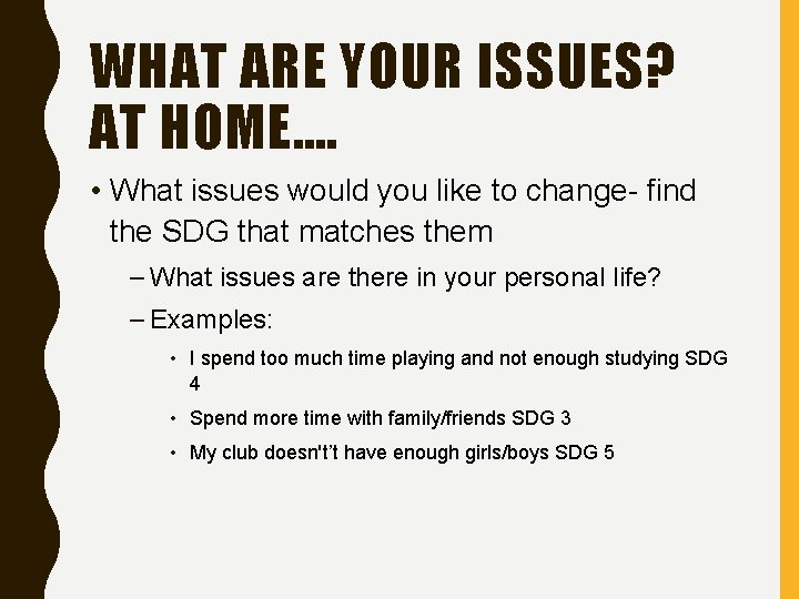 WHAT ARE YOUR ISSUES? AT HOME…. • What issues would you like to change-