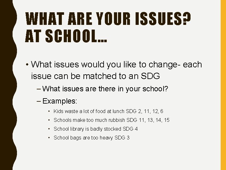 WHAT ARE YOUR ISSUES? AT SCHOOL… • What issues would you like to change-