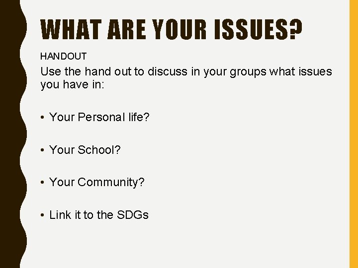 WHAT ARE YOUR ISSUES? HANDOUT Use the hand out to discuss in your groups