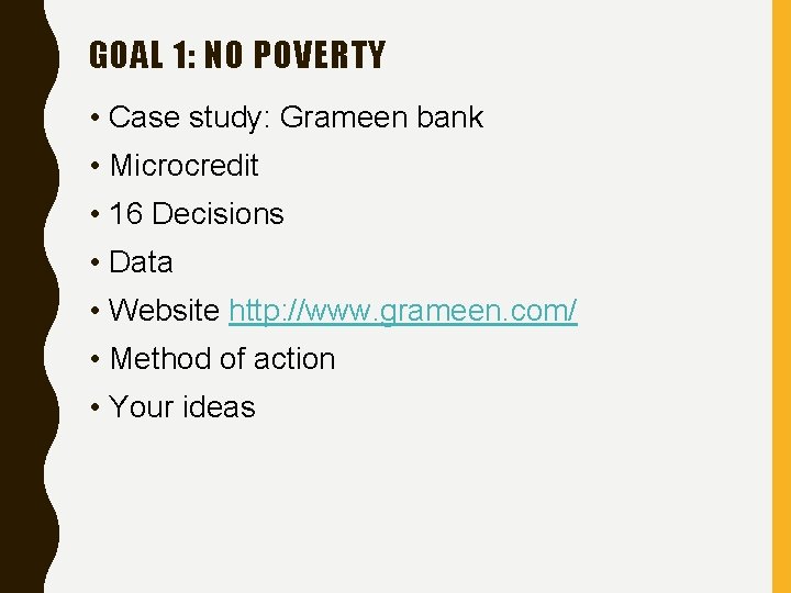 GOAL 1: NO POVERTY • Case study: Grameen bank • Microcredit • 16 Decisions