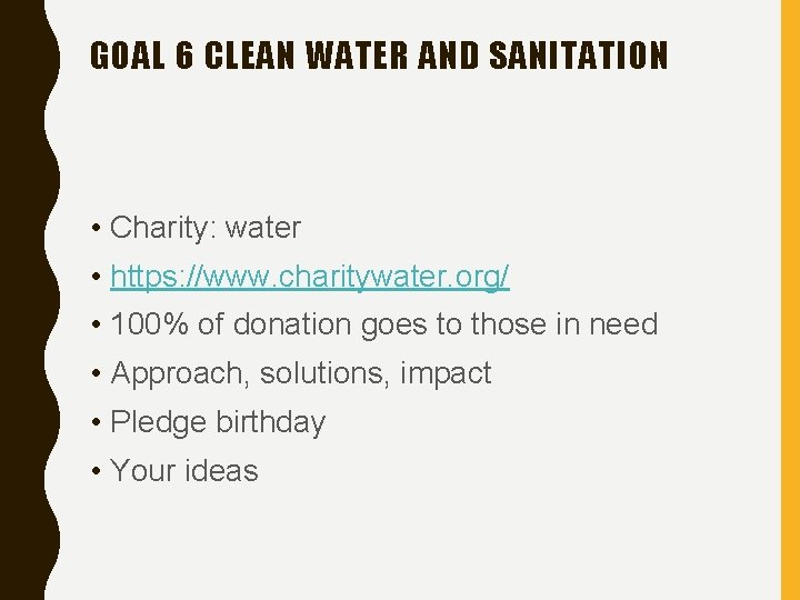GOAL 6 CLEAN WATER AND SANITATION • Charity: water • https: //www. charitywater. org/
