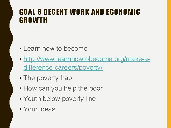 GOAL 8 DECENT WORK AND ECONOMIC GROWTH • Learn how to become • http: