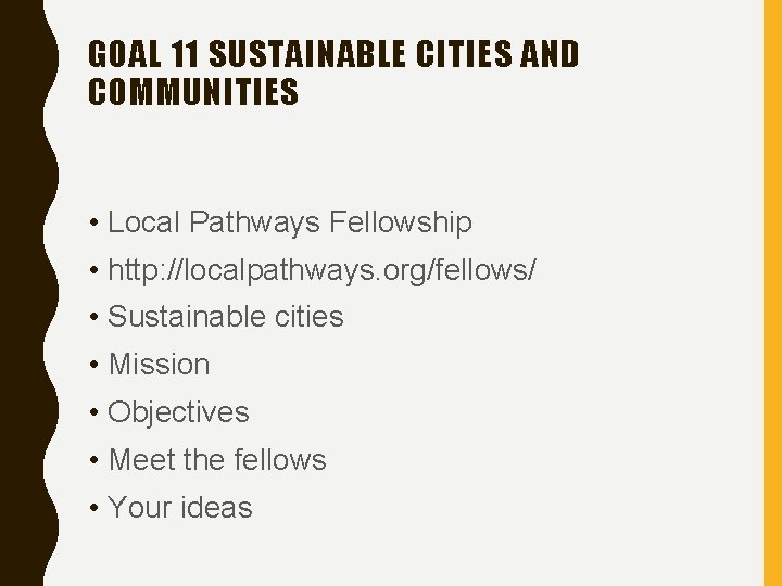 GOAL 11 SUSTAINABLE CITIES AND COMMUNITIES • Local Pathways Fellowship • http: //localpathways. org/fellows/