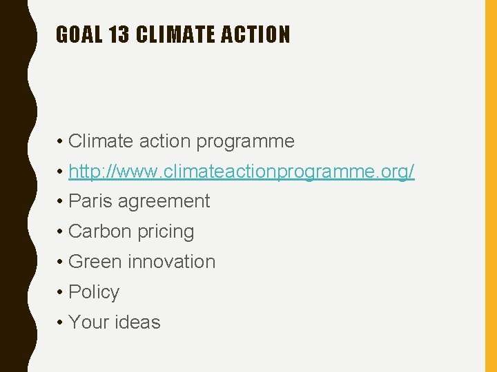 GOAL 13 CLIMATE ACTION • Climate action programme • http: //www. climateactionprogramme. org/ •