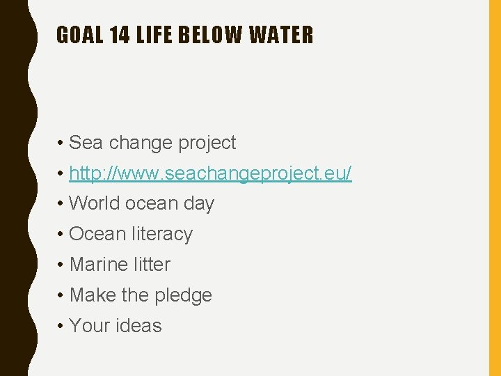 GOAL 14 LIFE BELOW WATER • Sea change project • http: //www. seachangeproject. eu/