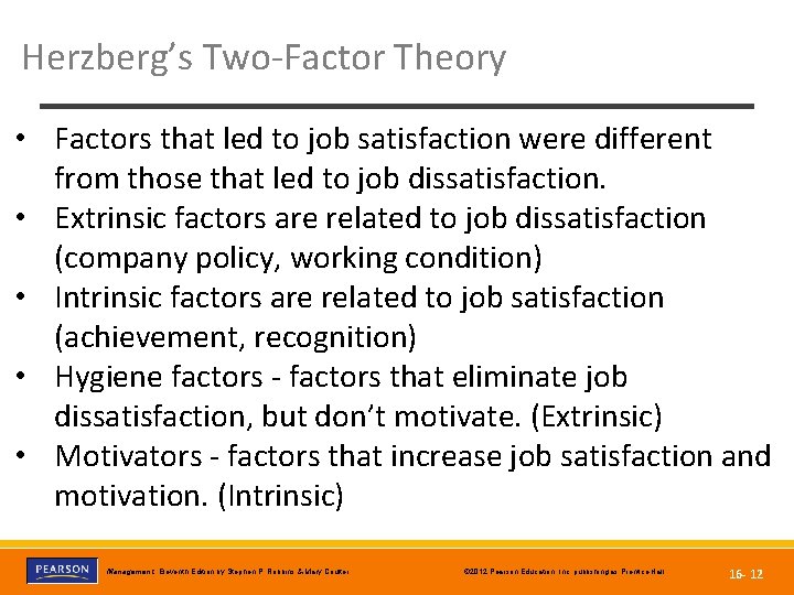 Herzberg’s Two-Factor Theory • Factors that led to job satisfaction were different from those