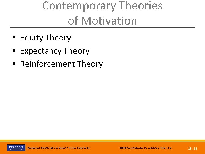 Contemporary Theories of Motivation • Equity Theory • Expectancy Theory • Reinforcement Theory Copyright
