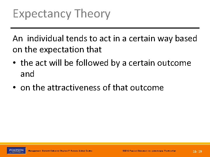Expectancy Theory An individual tends to act in a certain way based on the