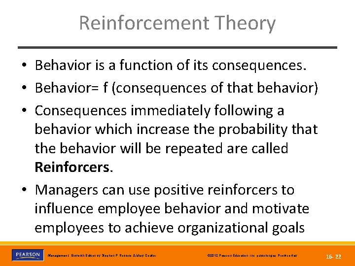 Reinforcement Theory • Behavior is a function of its consequences. • Behavior= f (consequences