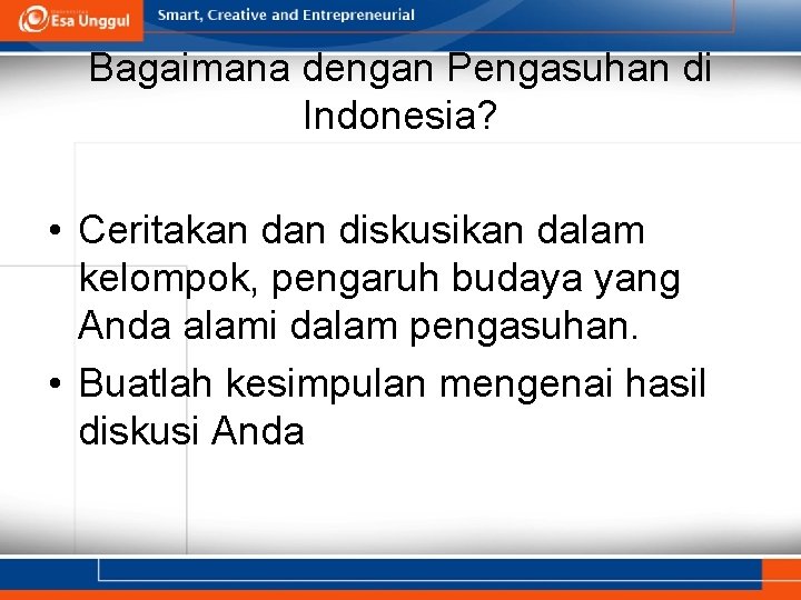 Bagaimana dengan Pengasuhan di Indonesia? • Ceritakan diskusikan dalam kelompok, pengaruh budaya yang Anda