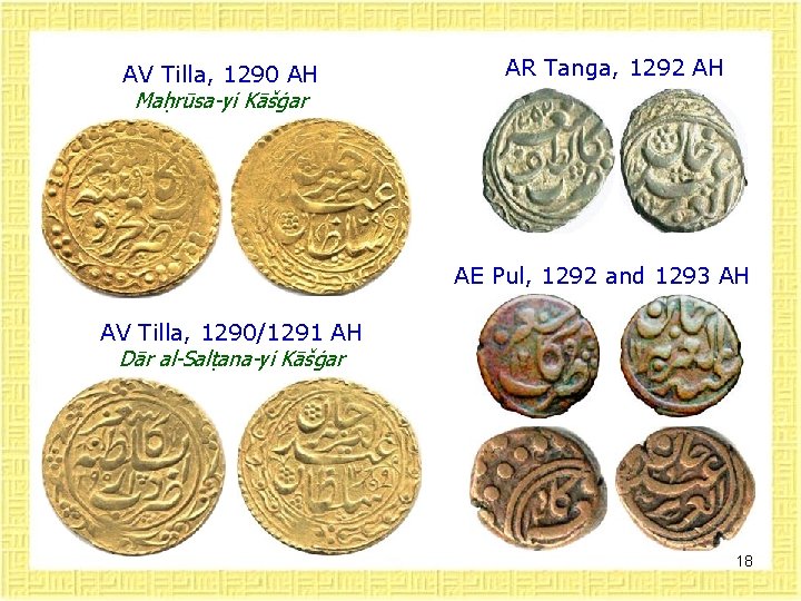 AV Tilla, 1290 AH Maḥrūsa-yi Kāšġar AR Tanga, 1292 AH AE Pul, 1292 and