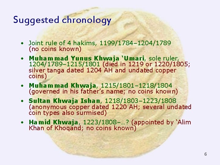 Suggested chronology • Joint rule of 4 hakims, 1199/1784– 1204/1789 (no coins known) •