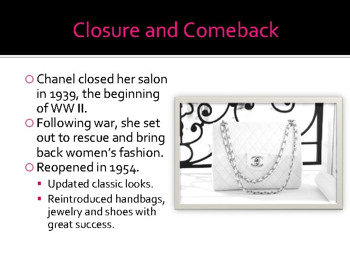 Closure and Comeback Chanel closed her salon in 1939, the beginning of WW II.