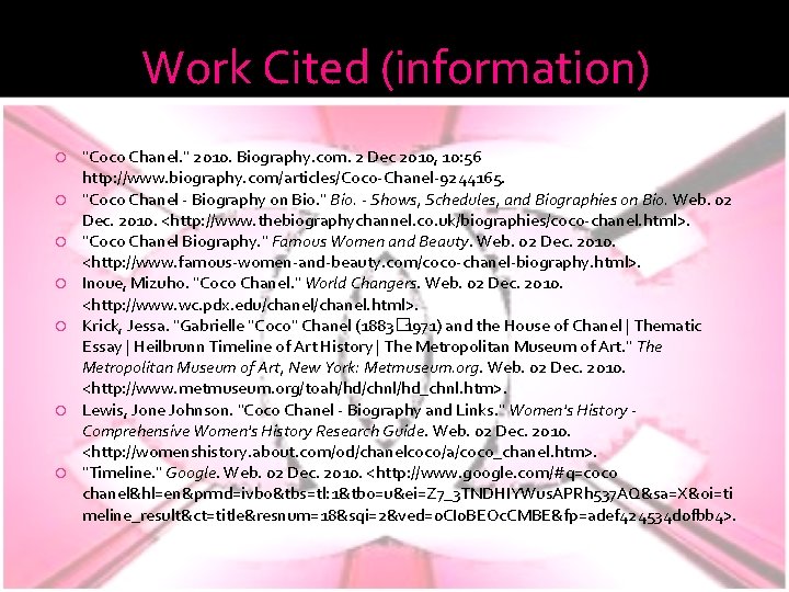 Work Cited (information) "Coco Chanel. " 2010. Biography. com. 2 Dec 2010, 10: 56