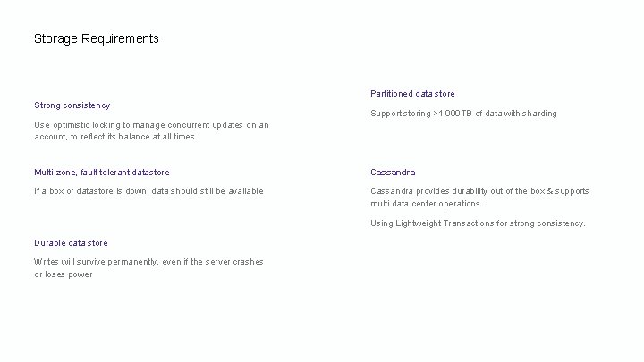 Storage Requirements Partitioned data store Strong consistency Support storing >1, 000 TB of data