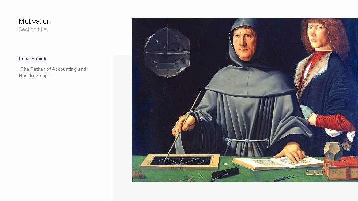 Motivation Section title Luca Pacioli “The Father of Accounting and Bookkeeping" 