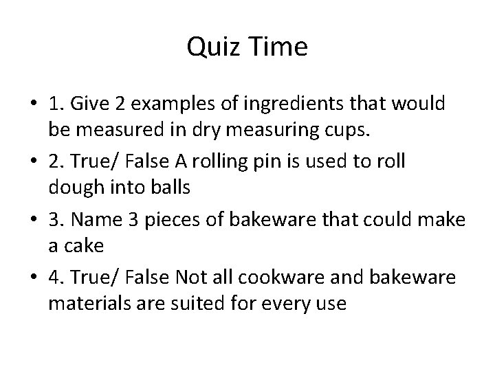 Quiz Time • 1. Give 2 examples of ingredients that would be measured in