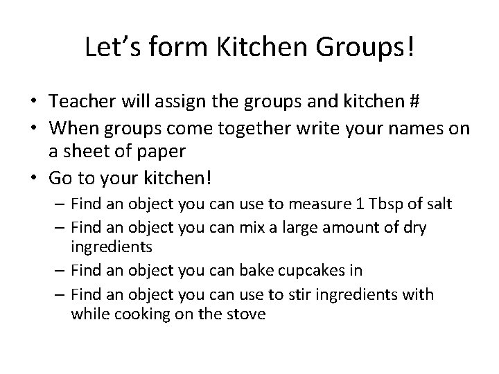 Let’s form Kitchen Groups! • Teacher will assign the groups and kitchen # •