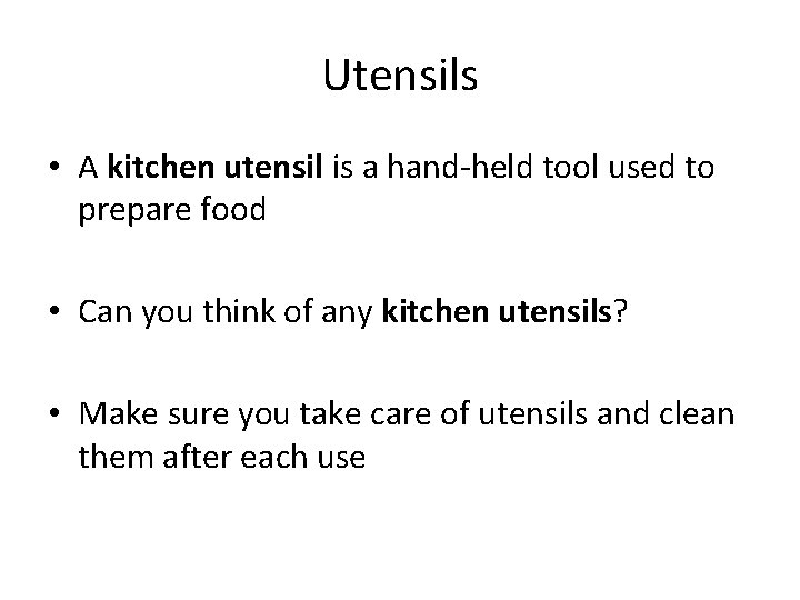 Utensils • A kitchen utensil is a hand-held tool used to prepare food •