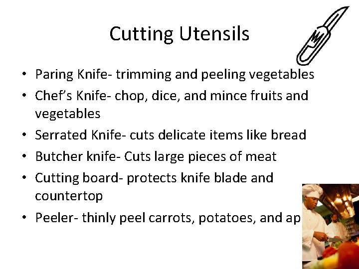 Cutting Utensils • Paring Knife- trimming and peeling vegetables • Chef’s Knife- chop, dice,