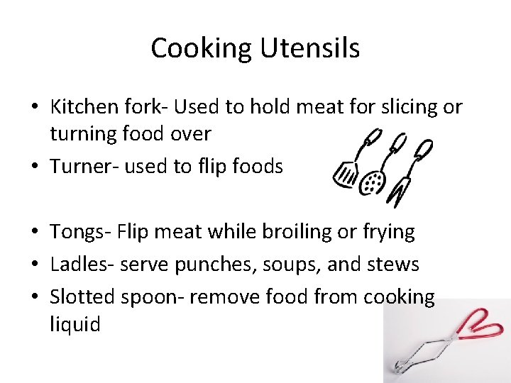 Cooking Utensils • Kitchen fork- Used to hold meat for slicing or turning food