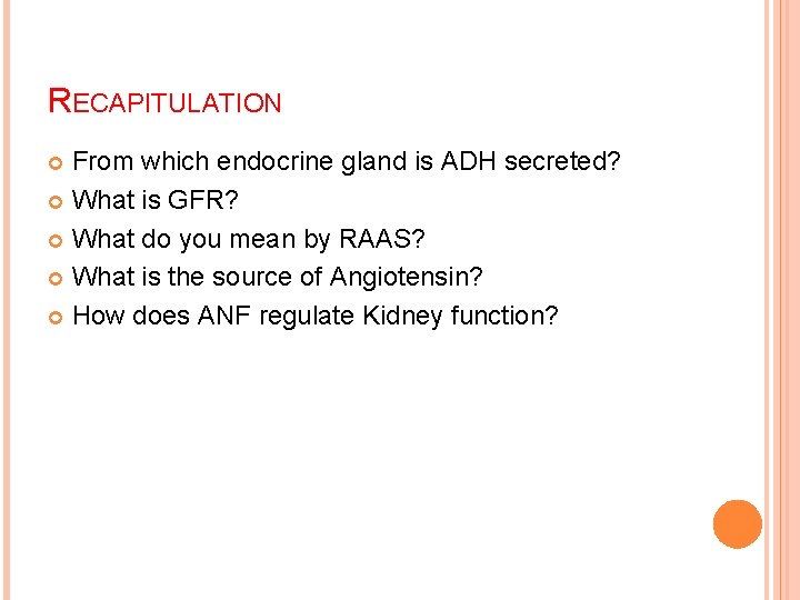 RECAPITULATION From which endocrine gland is ADH secreted? What is GFR? What do you