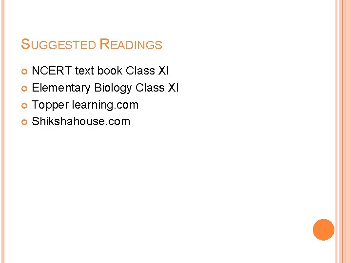 SUGGESTED READINGS NCERT text book Class XI Elementary Biology Class XI Topper learning. com