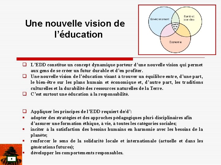 Une nouvelle vision de l’éducation q L’EDD constitue un concept dynamique porteur d’une nouvelle