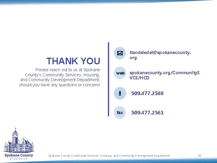 THANK YOU Please reach out to us at Spokane County’s Community Services, Housing, and